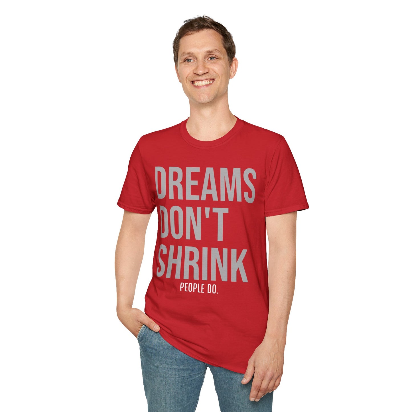 Dreams Don't Shrink; People Do Inspirational Unisex Soft Style T-Shirt