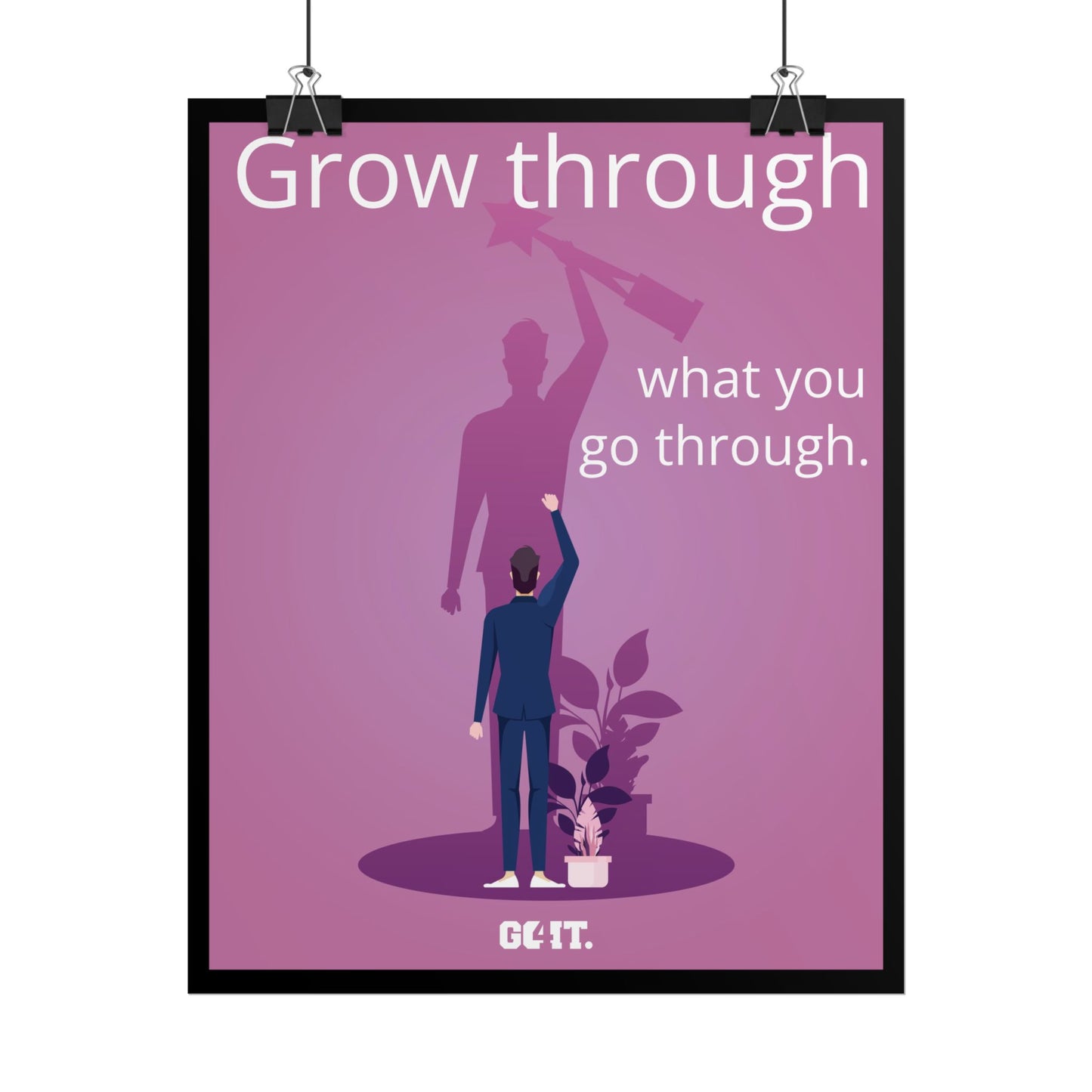Inspirational Rolled Poster - Grow through what you go through. —GO4IT.