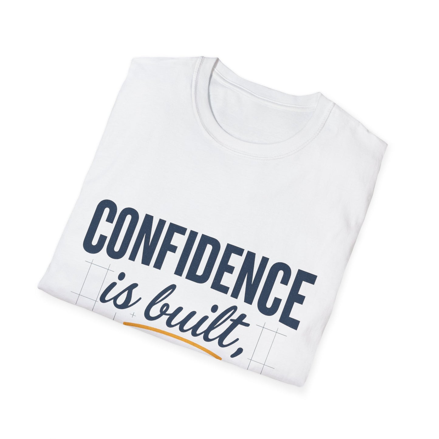 Confidence Is Built, Not Borrowed Tee