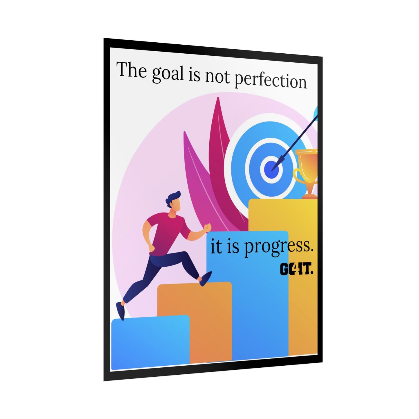 Inspirational Rolled Poster - The goal is not perfection, it is progress—GO4IT.