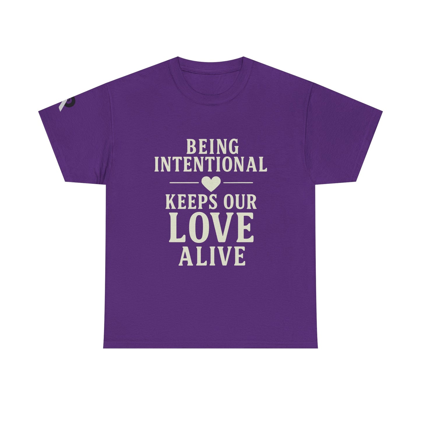 BEING INTENTIONAL KEEPS OUR LOVE ALIVE Tee,