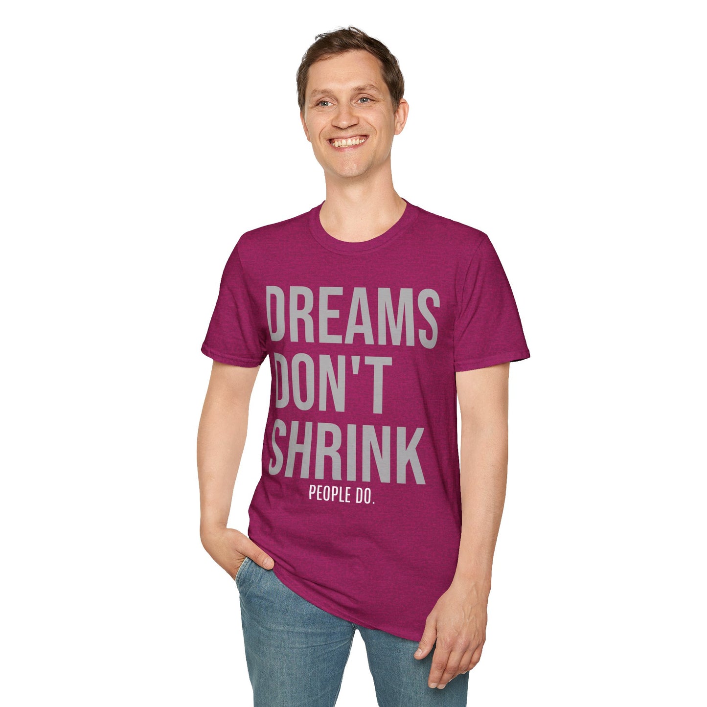 Dreams Don't Shrink; People Do Inspirational Unisex Soft Style T-Shirt