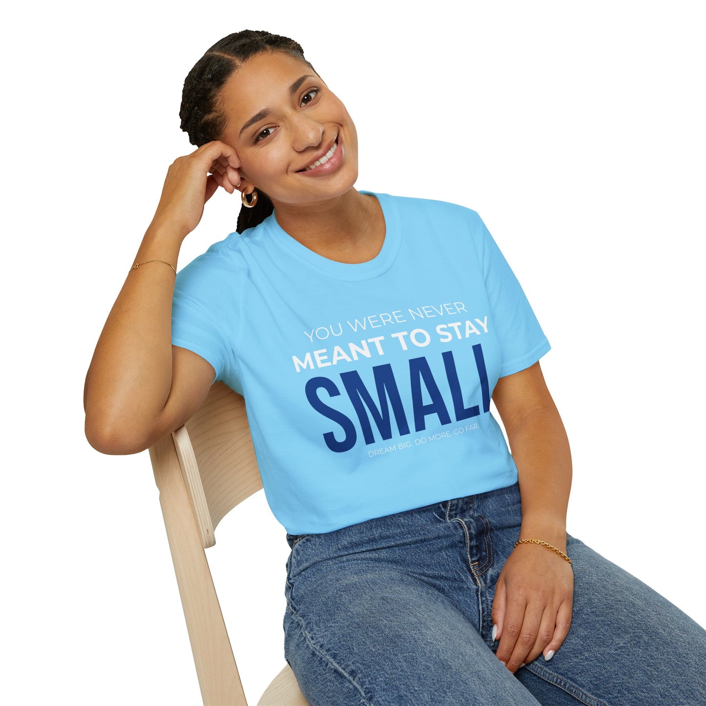 You Were Never Meant to Stay Small – Statement Unisex Tee