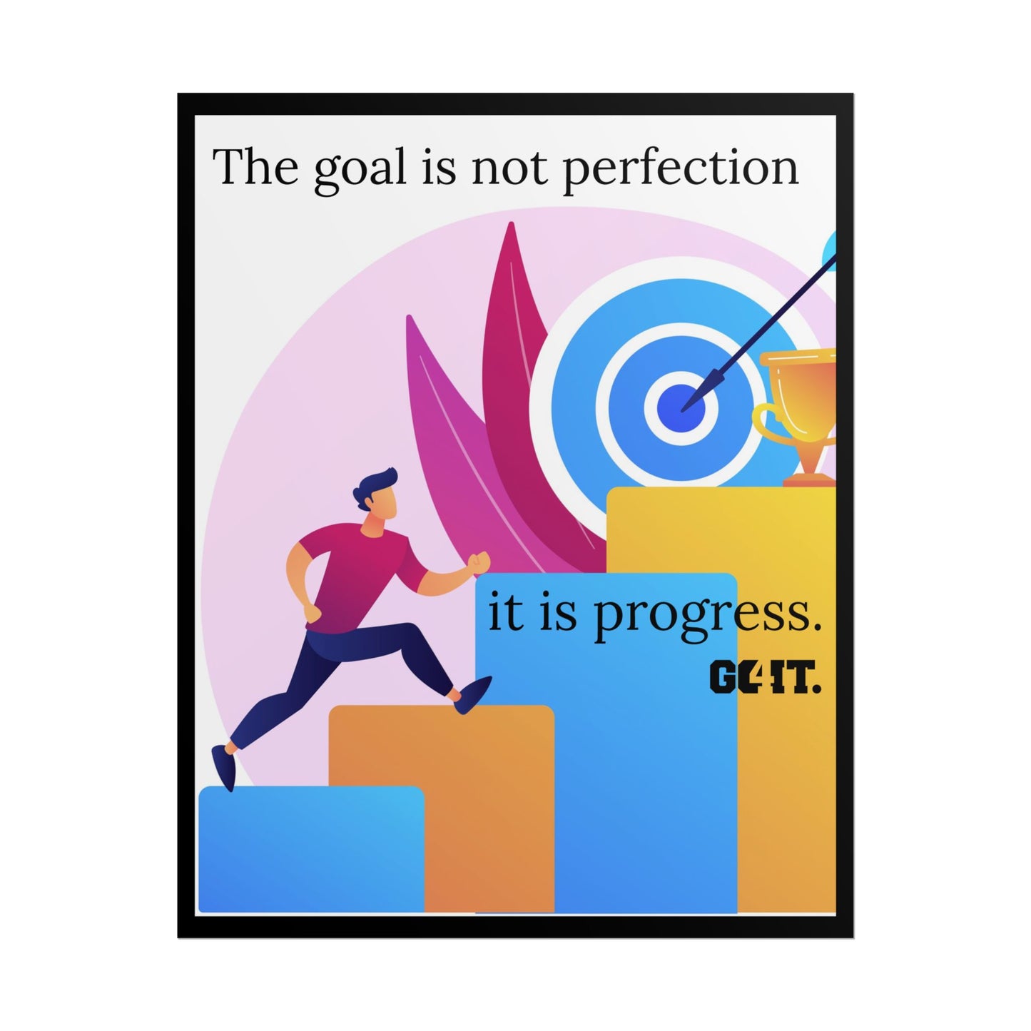 Inspirational Rolled Poster - The goal is not perfection, it is progress—GO4IT.