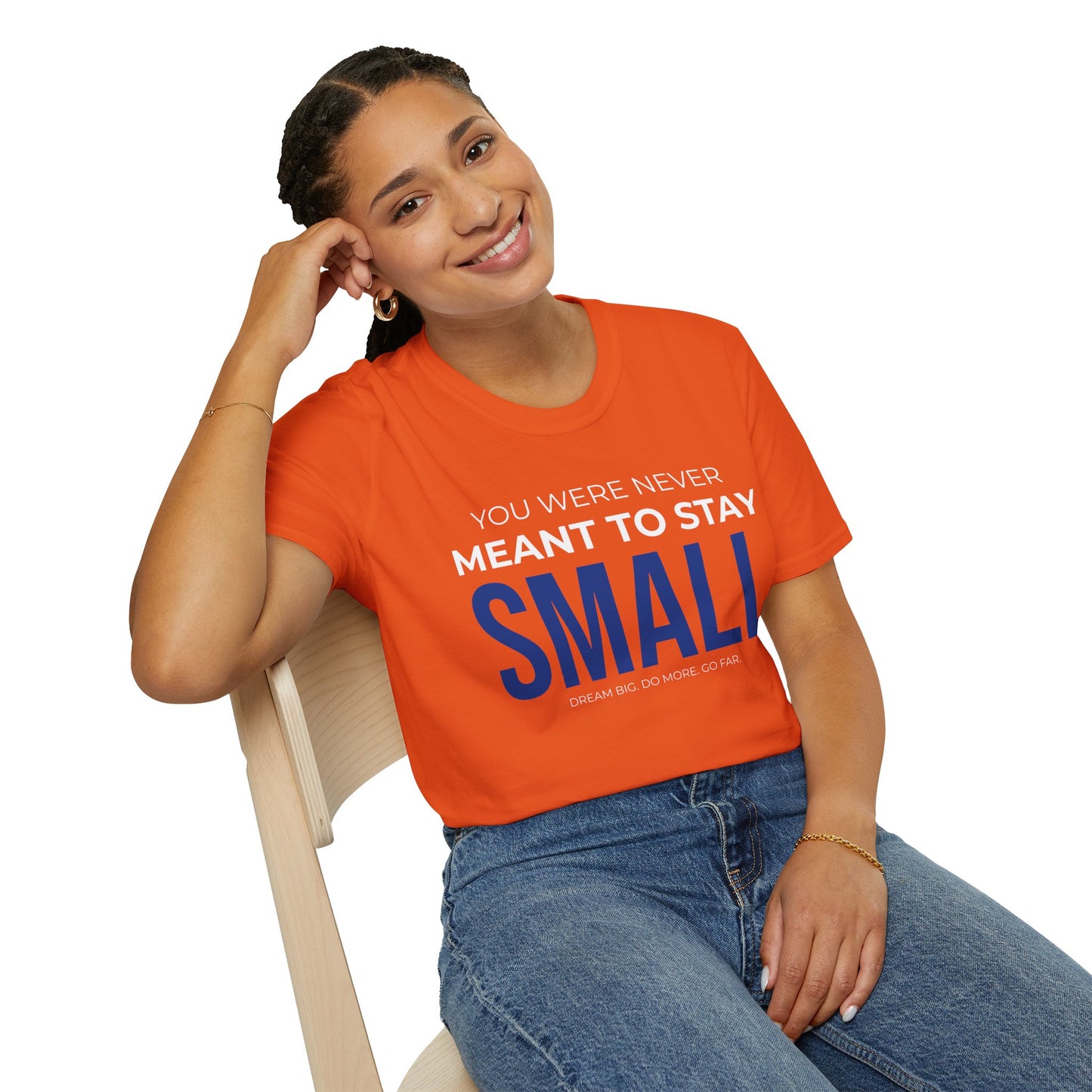 You Were Never Meant to Stay Small – Statement Unisex Tee