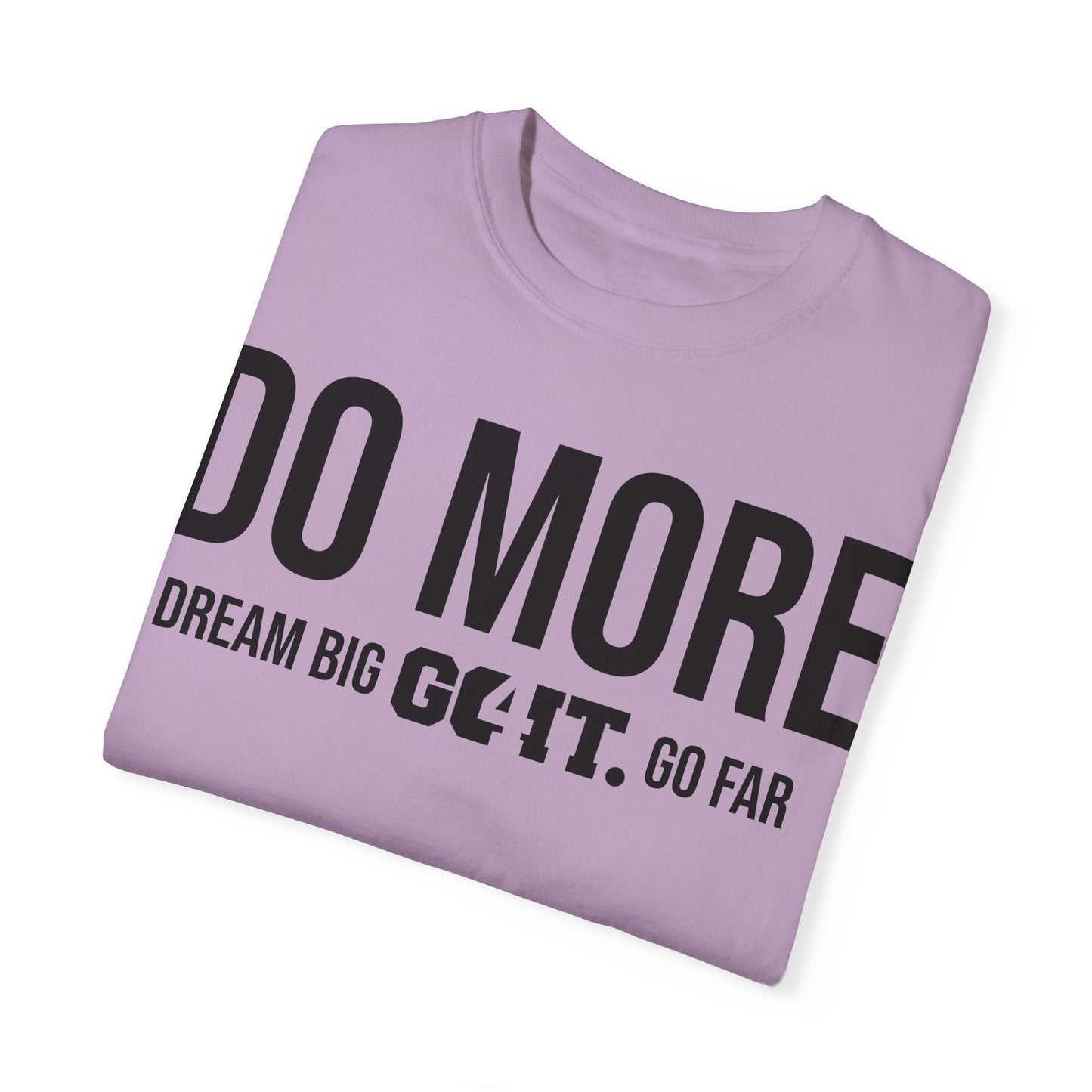 Do More Unisex Garment Dyed T-Shirt GO4IT Collection