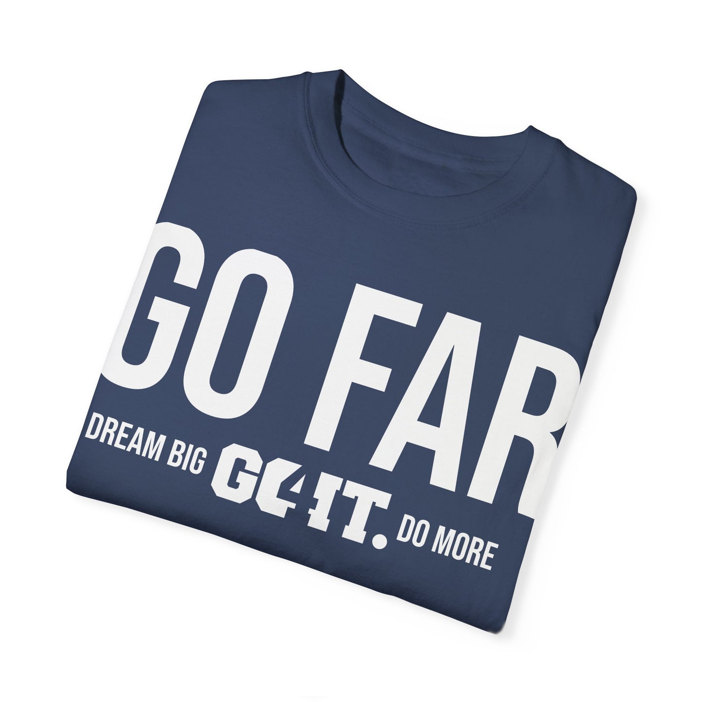 GO FAR Unisex Garment Dyed T-Shirt GO4IT Collection
