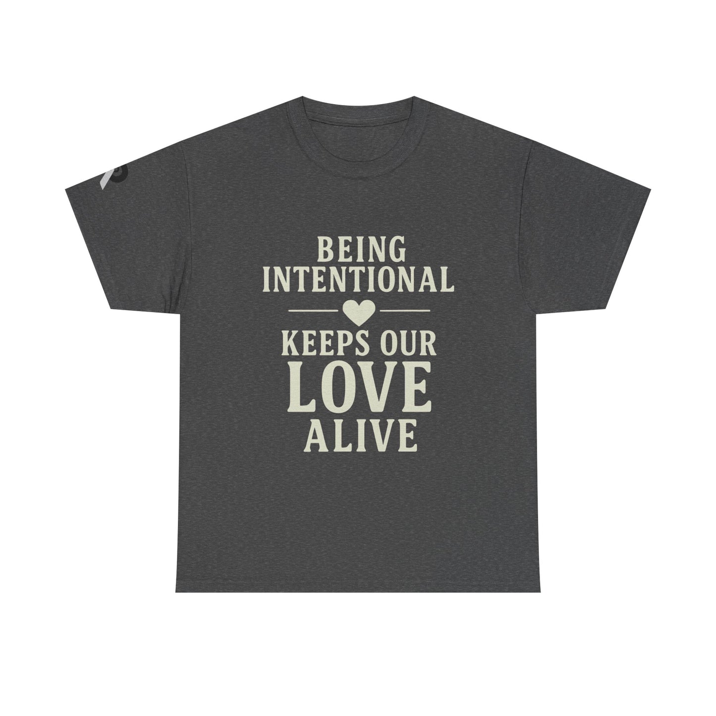 BEING INTENTIONAL KEEPS OUR LOVE ALIVE Tee,