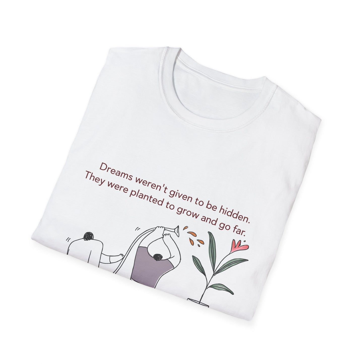 Dreams Weren’t Given to Be Hidden Tshirt