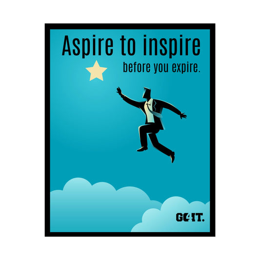 Inspirational Rolled Poster - Aspire to inspire before you expire. —GO4IT.