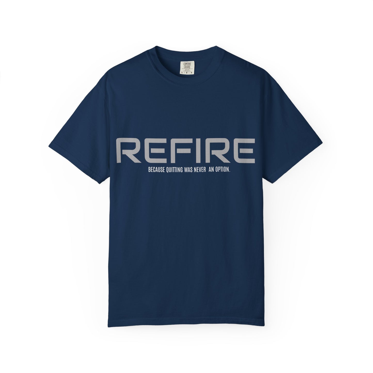REFIRE TEE Because Quitting Was Never an Option"