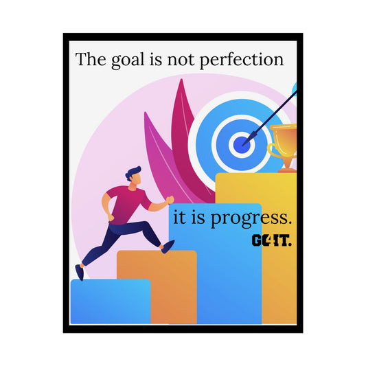 Inspirational Rolled Poster - The goal is not perfection, it is progress—GO4IT.
