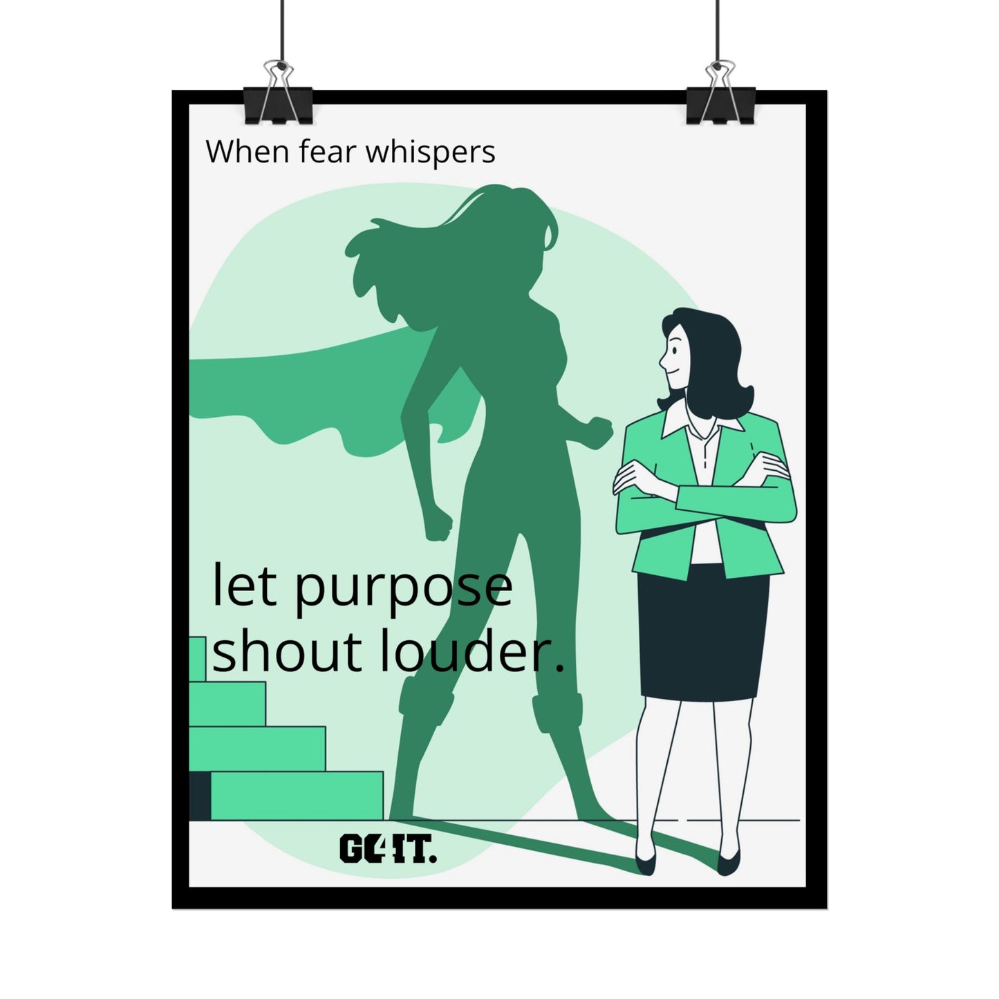 Inspirational Rolled Poster - When fear whispers, let purpose shout louder. —GO4IT.