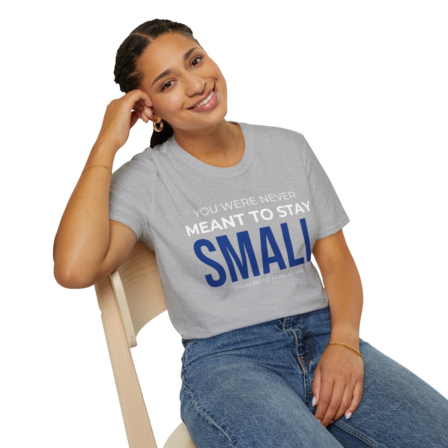 You Were Never Meant to Stay Small – Statement Unisex Tee