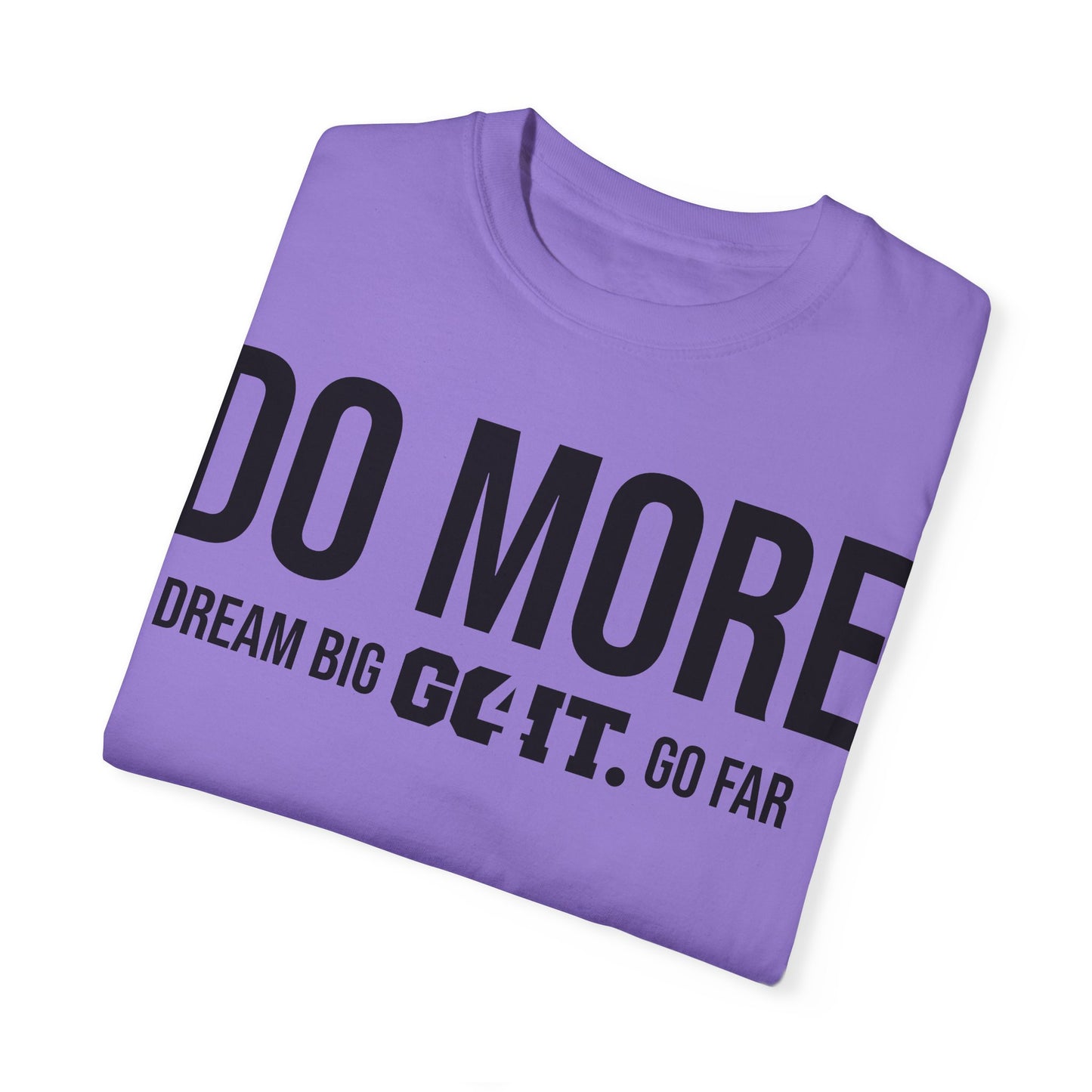 Do More Unisex Garment Dyed T-Shirt GO4IT Collection