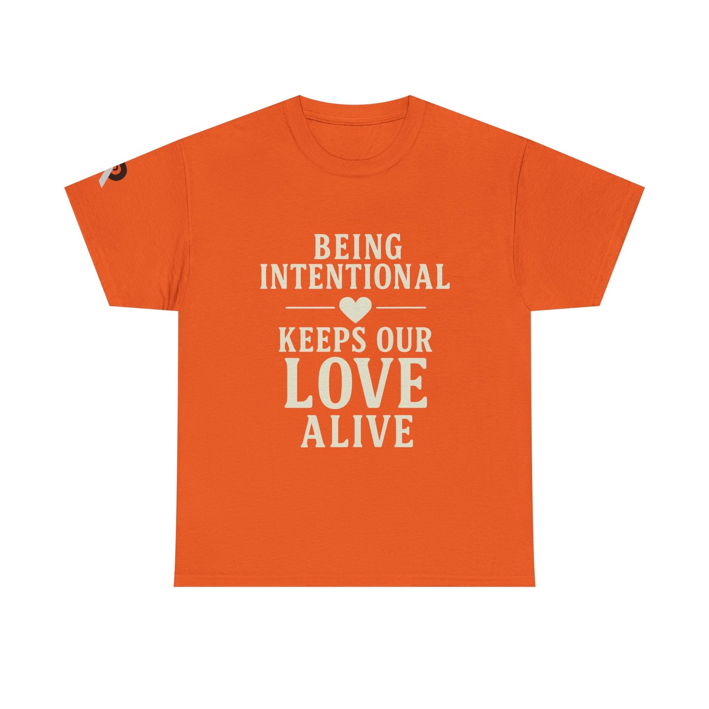 BEING INTENTIONAL KEEPS OUR LOVE ALIVE Tee,