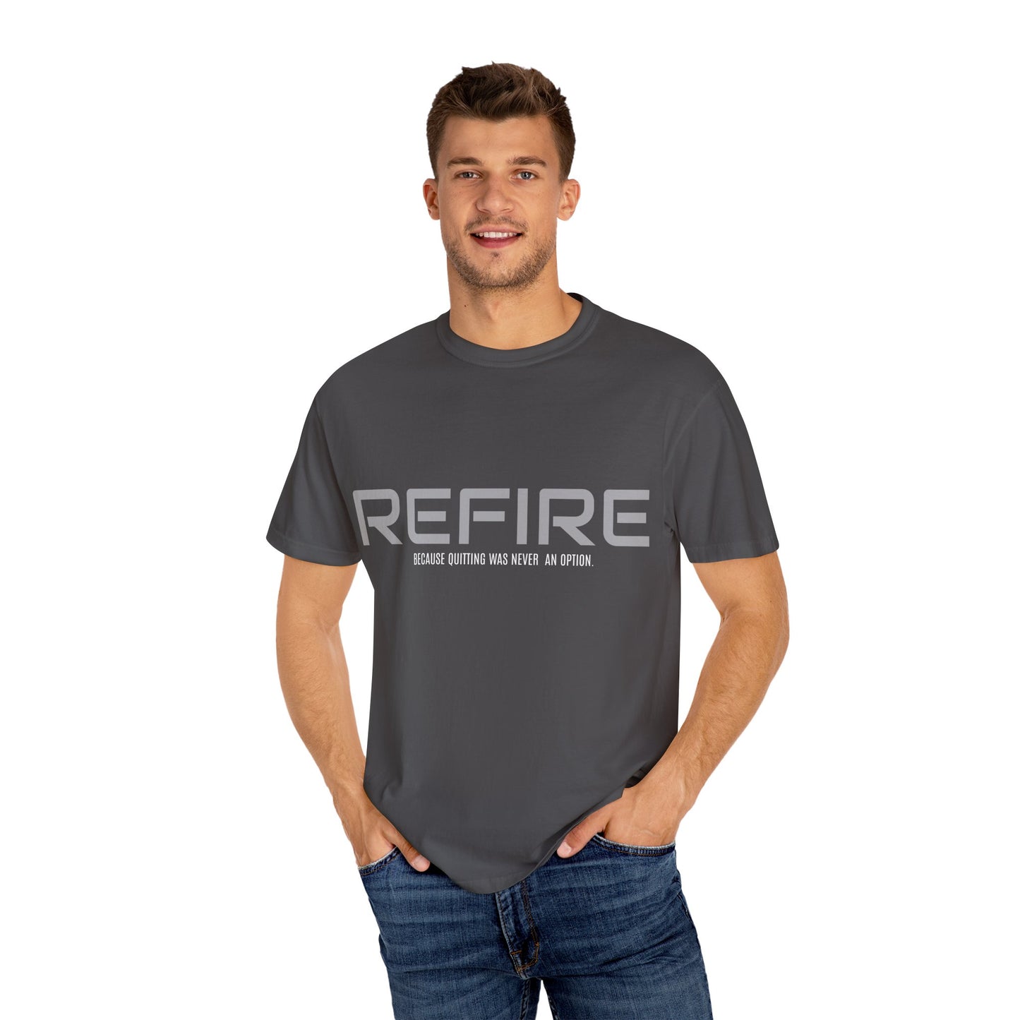 REFIRE TEE Because Quitting Was Never an Option"