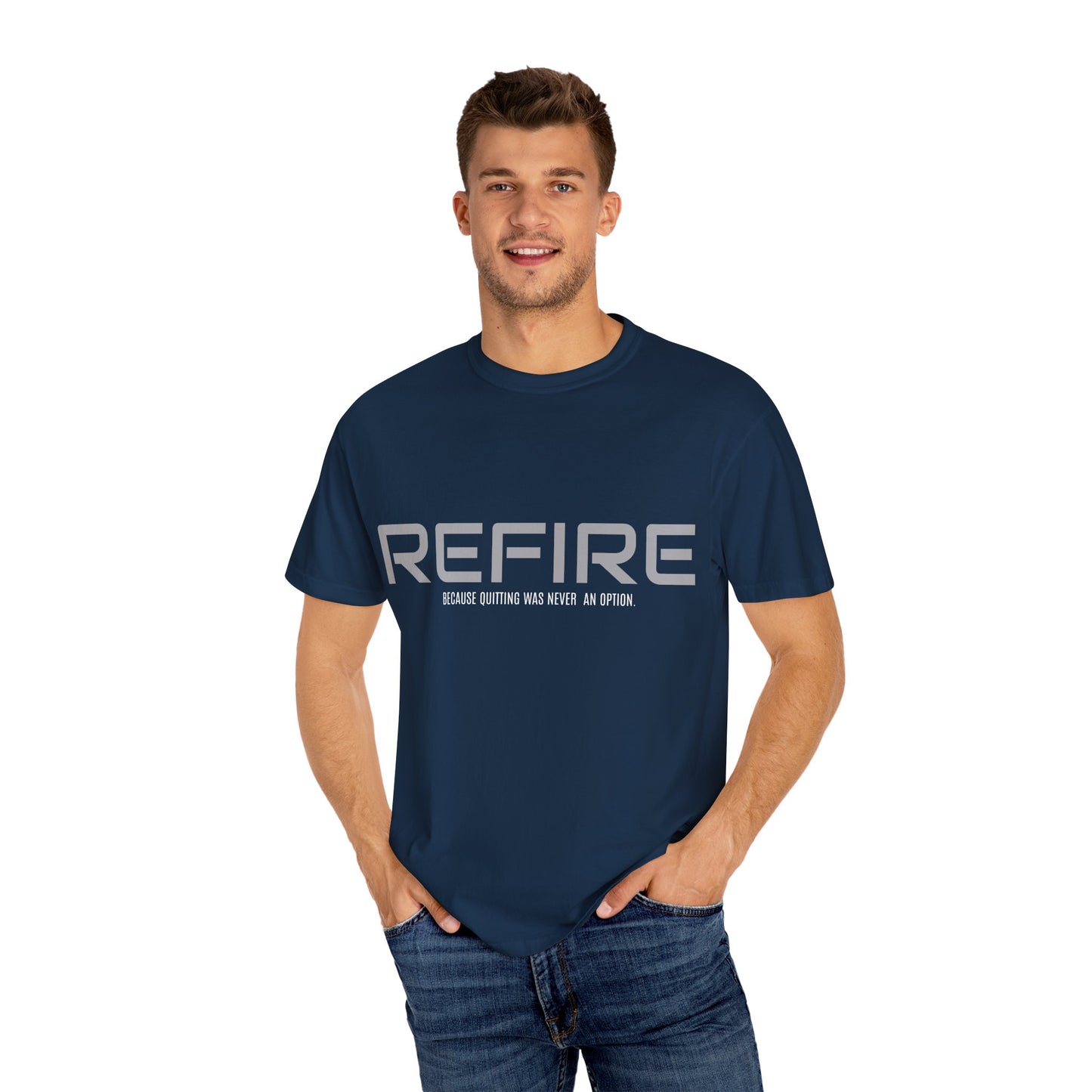 REFIRE TEE Because Quitting Was Never an Option"
