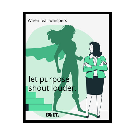 Inspirational Rolled Poster - When fear whispers, let purpose shout louder. —GO4IT.