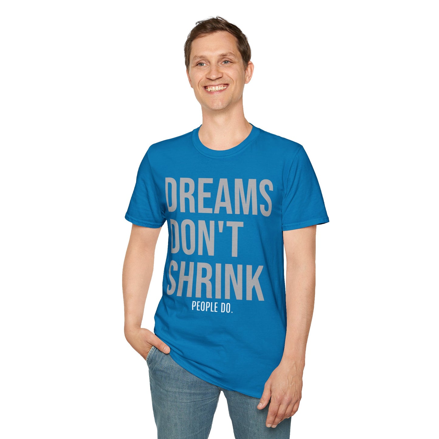 Dreams Don't Shrink; People Do Inspirational Unisex Soft Style T-Shirt