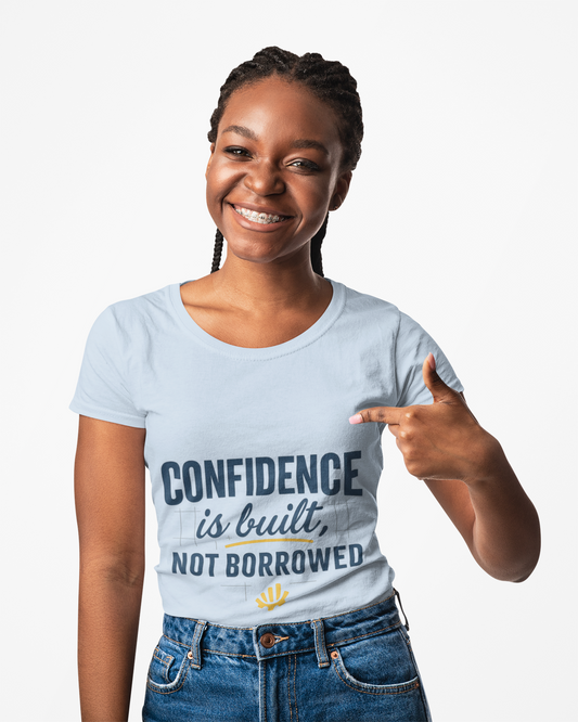 Confidence Is Built, Not Borrowed Tee