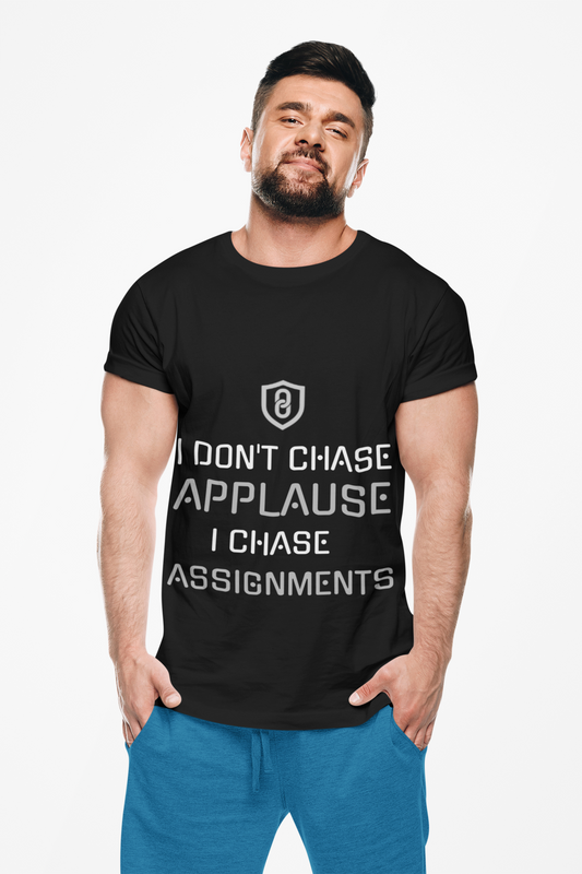 I Don’t Chase Applause. I Chase Assignment Tee