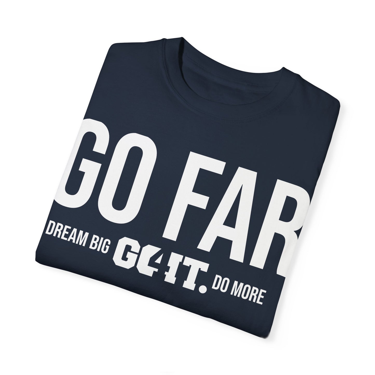 GO FAR Unisex Garment Dyed T-Shirt GO4IT Collection