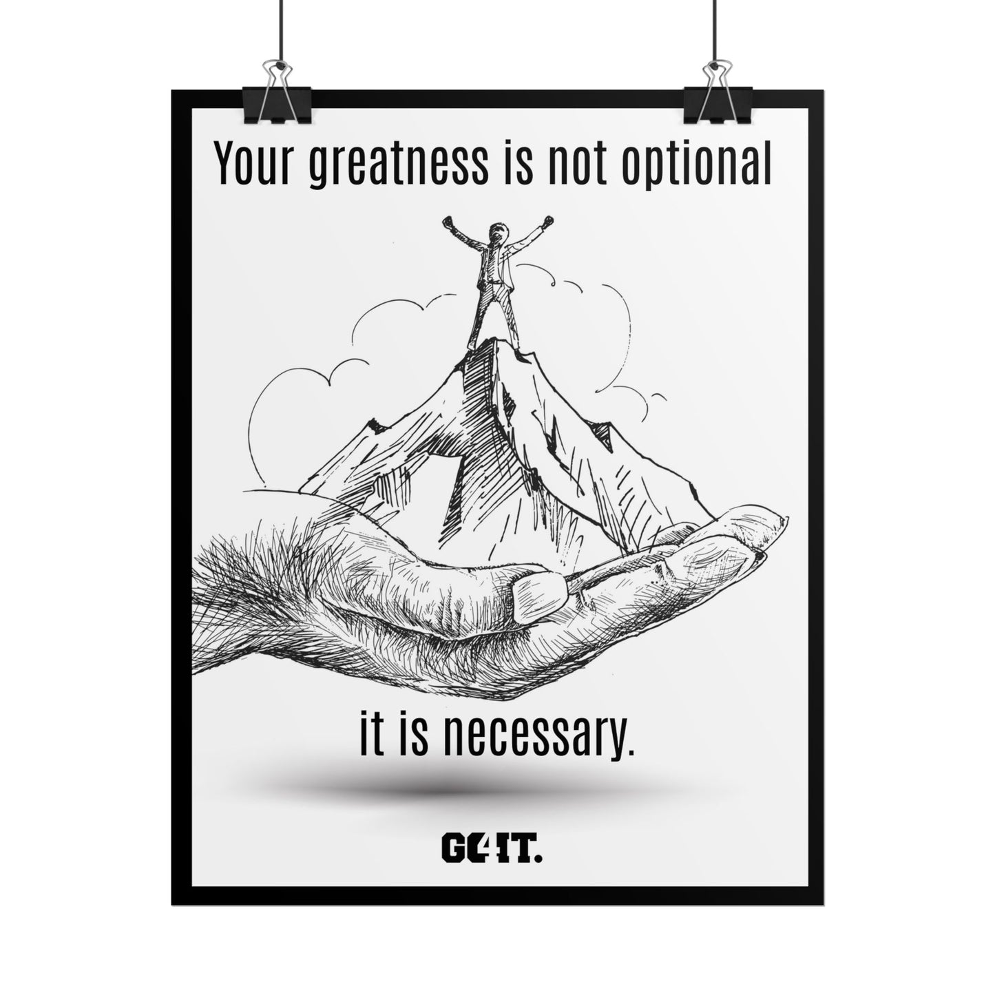 Inspirational Rolled Poster - Your greatness isn’t optional, it’s necessary. —GO4IT.