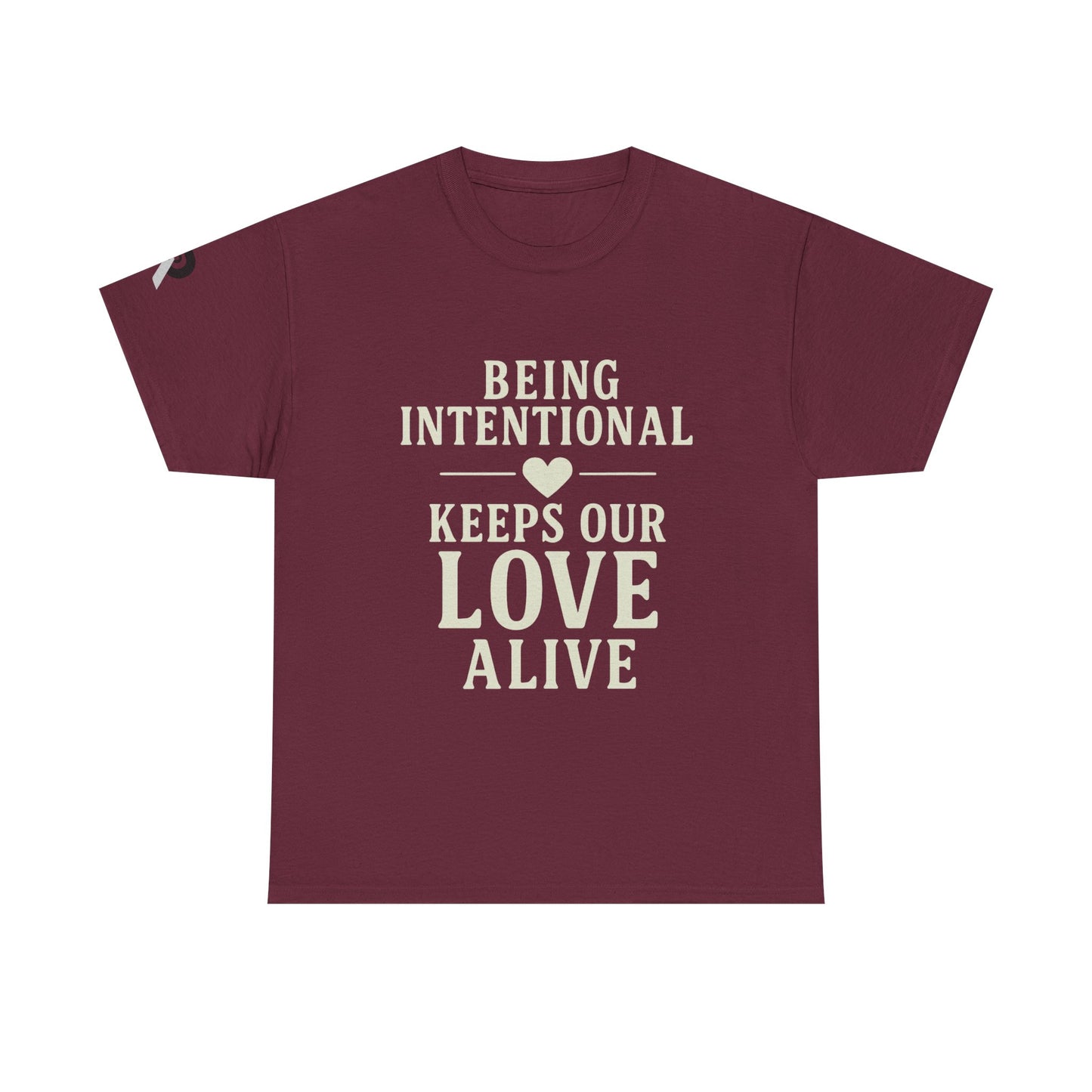 BEING INTENTIONAL KEEPS OUR LOVE ALIVE Tee,