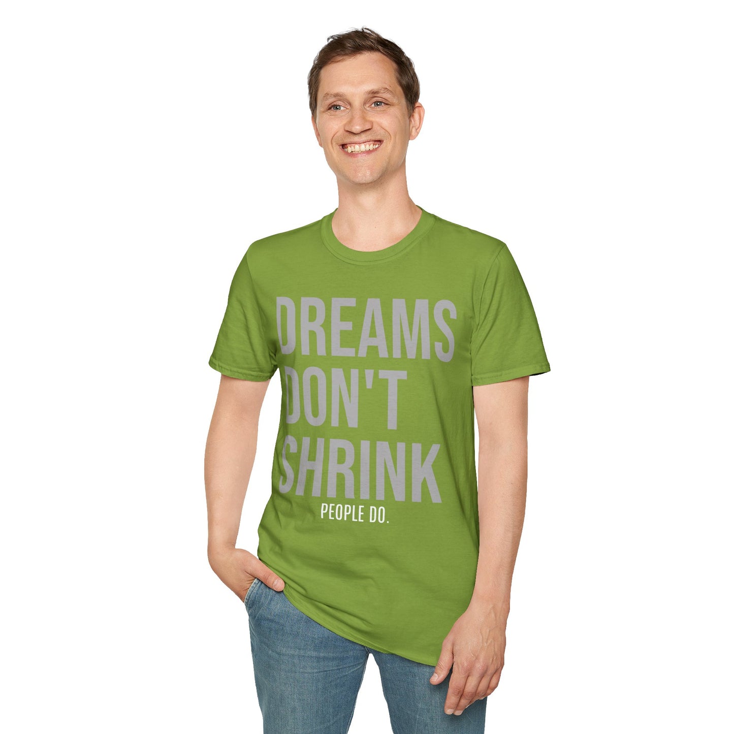 Dreams Don't Shrink; People Do Inspirational Unisex Soft Style T-Shirt