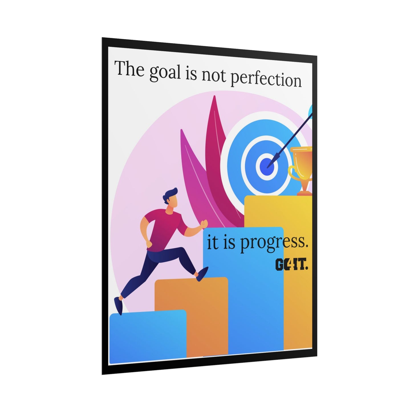Inspirational Rolled Poster - The goal is not perfection, it is progress—GO4IT.