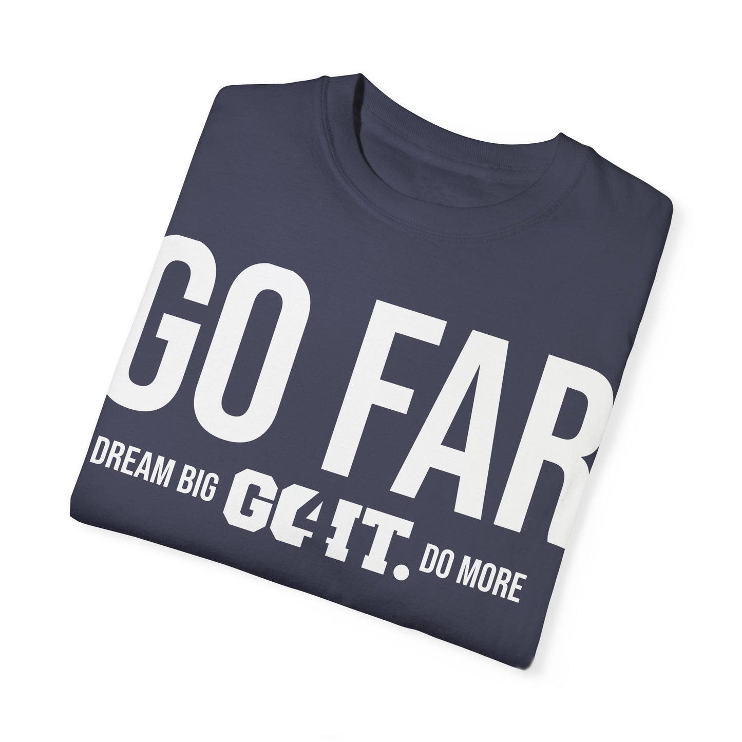 GO FAR Unisex Garment Dyed T-Shirt GO4IT Collection