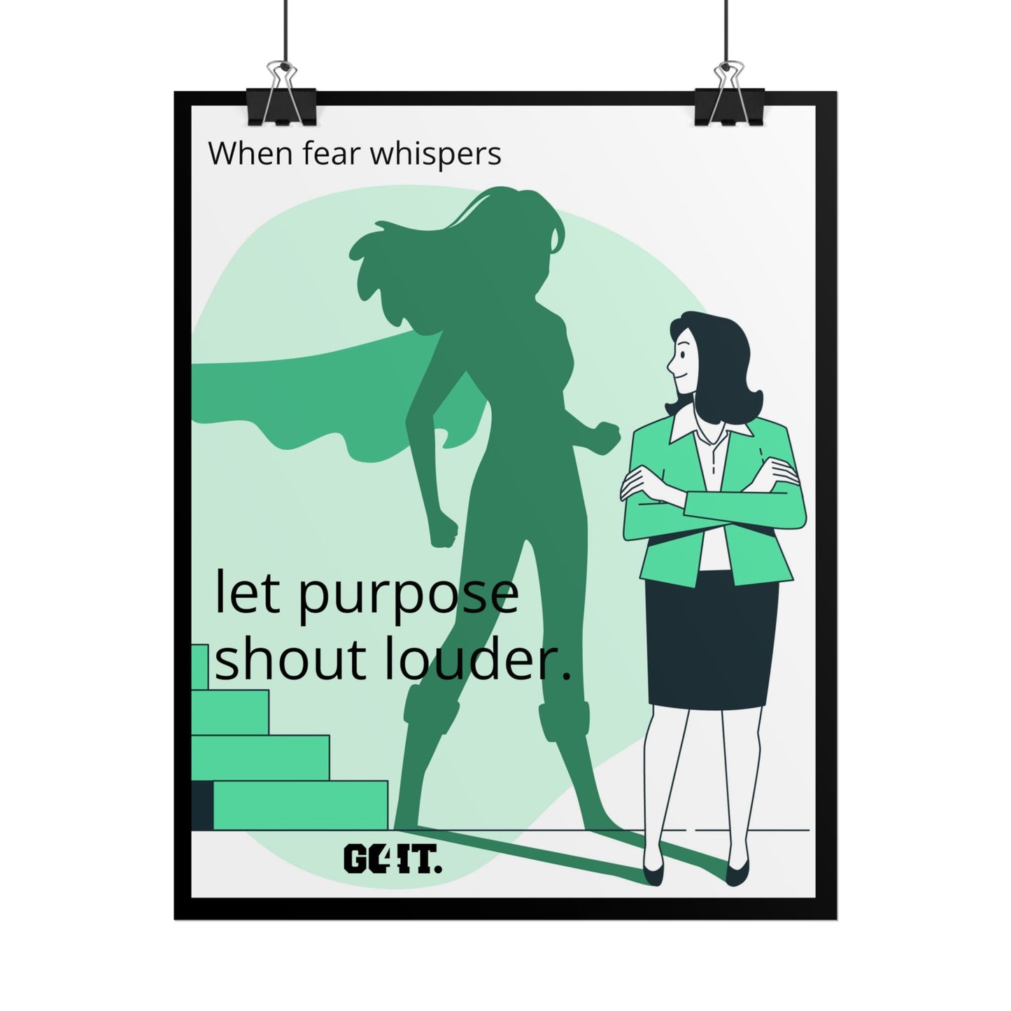 Inspirational Rolled Poster - When fear whispers, let purpose shout louder. —GO4IT.