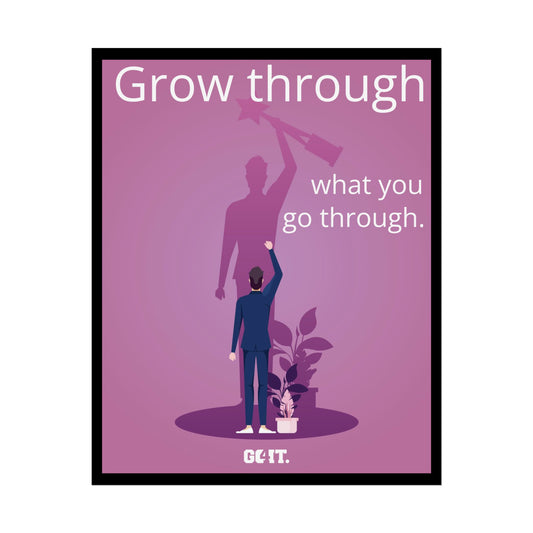 Inspirational Rolled Poster - Grow through what you go through. —GO4IT.