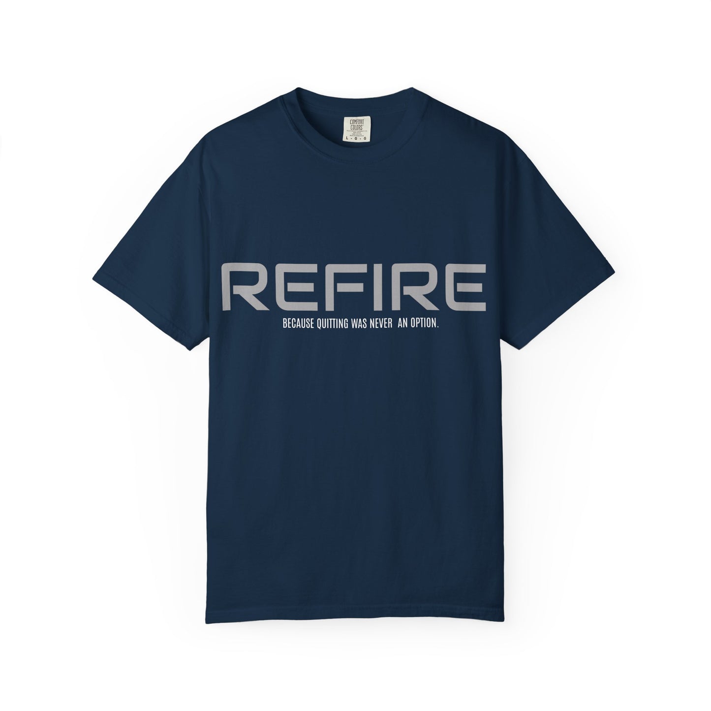 REFIRE TEE Because Quitting Was Never an Option"