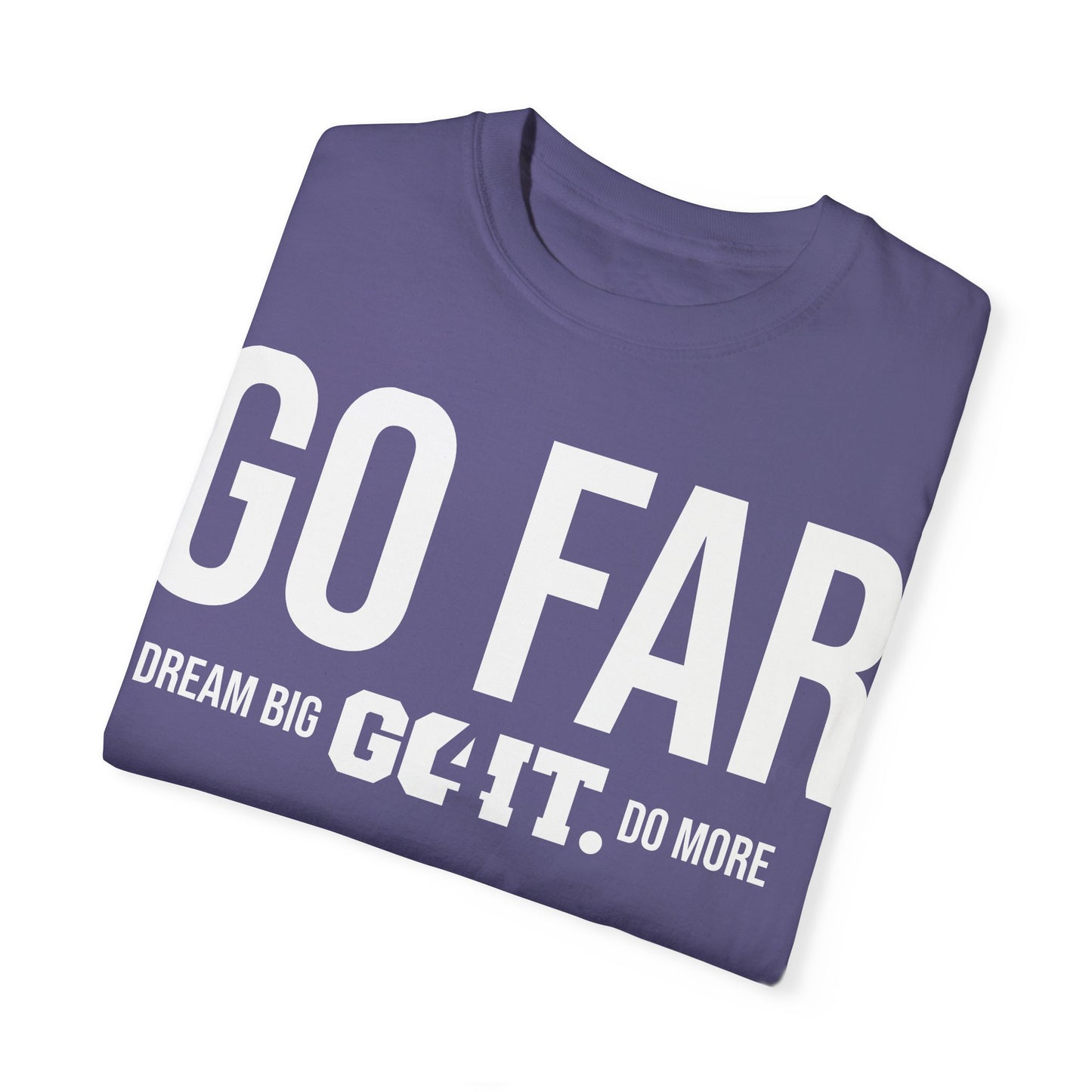 GO FAR Unisex Garment Dyed T-Shirt GO4IT Collection