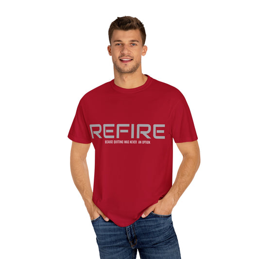 REFIRE TEE Because Quitting Was Never an Option"