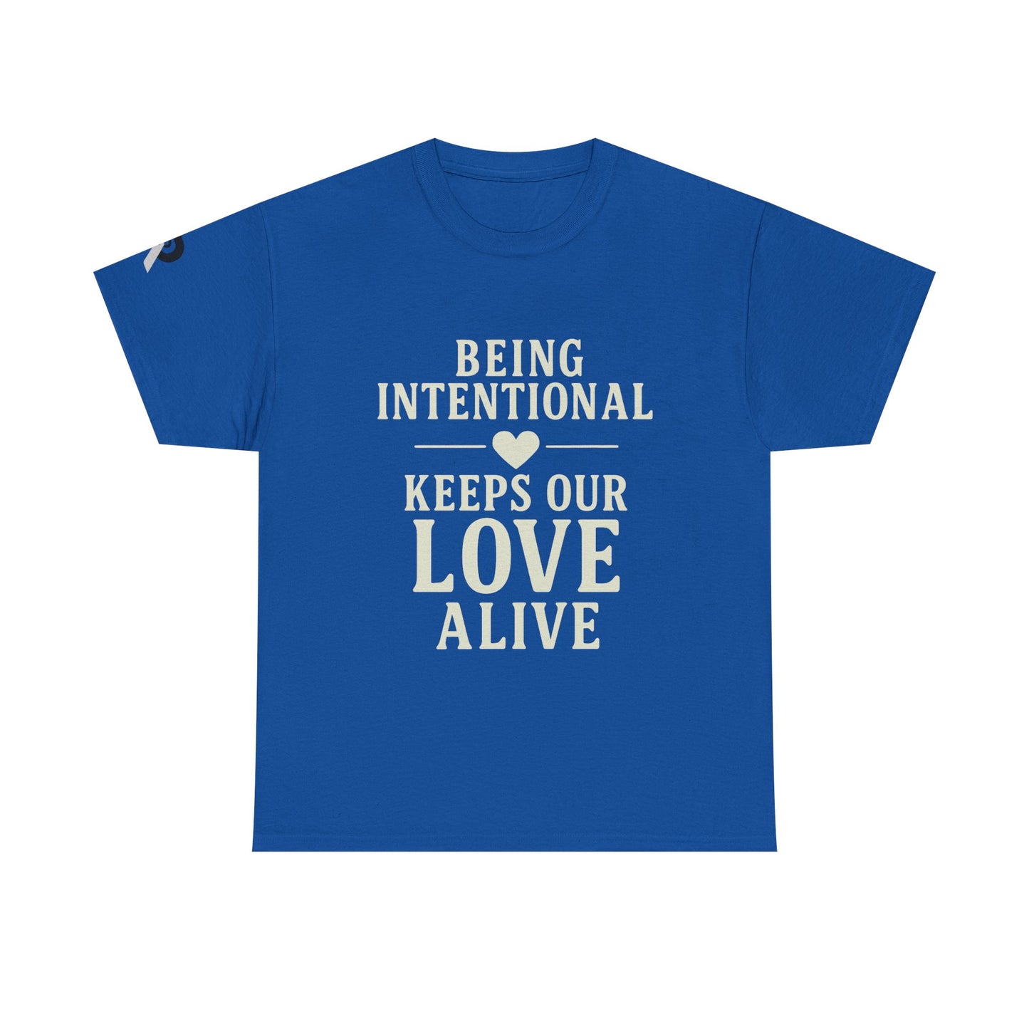 BEING INTENTIONAL KEEPS OUR LOVE ALIVE Tee,