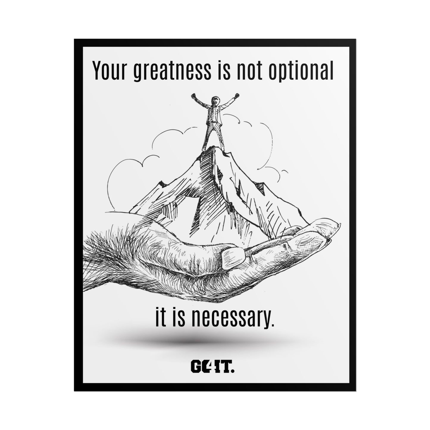 Inspirational Rolled Poster - Your greatness isn’t optional, it’s necessary. —GO4IT.
