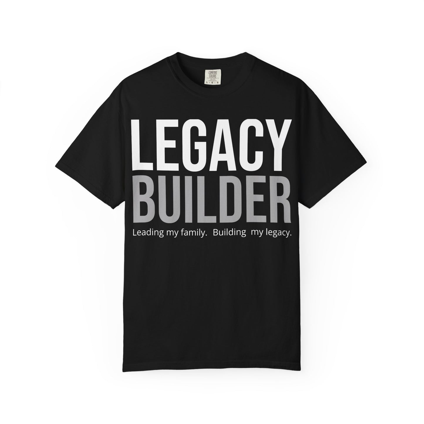 Legacy Builder T-Shirt Built for Men Who Build What Lasts